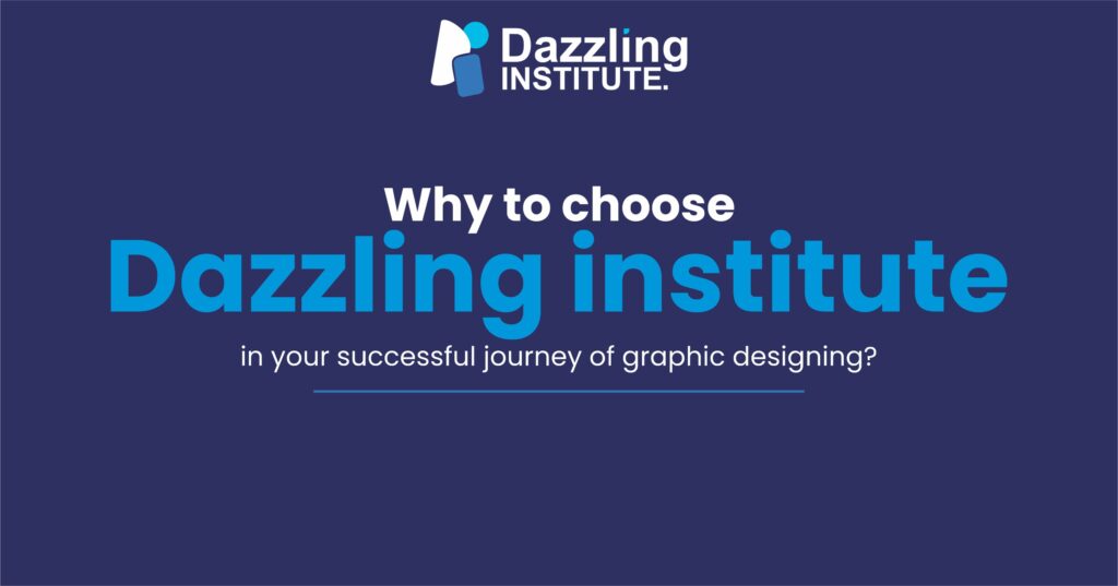 Why to choose Dazzling institute in your successful journey of graphic ...